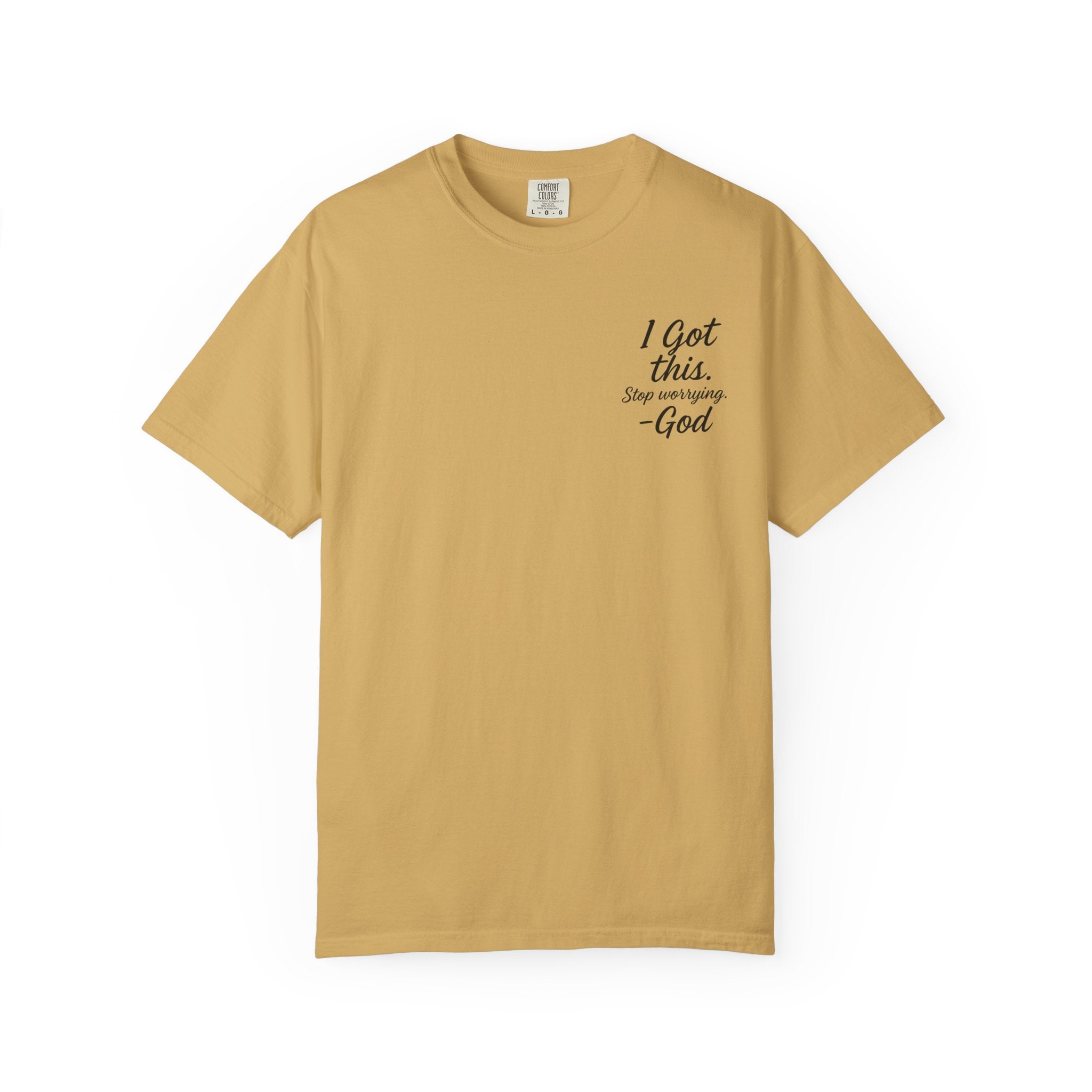 I Got This. Stop Worrying. He's Got You Too. Christian Comfort Colors® 1717 T-Shirt | Inspirational Faith Tee | Scripture Inspired Gift