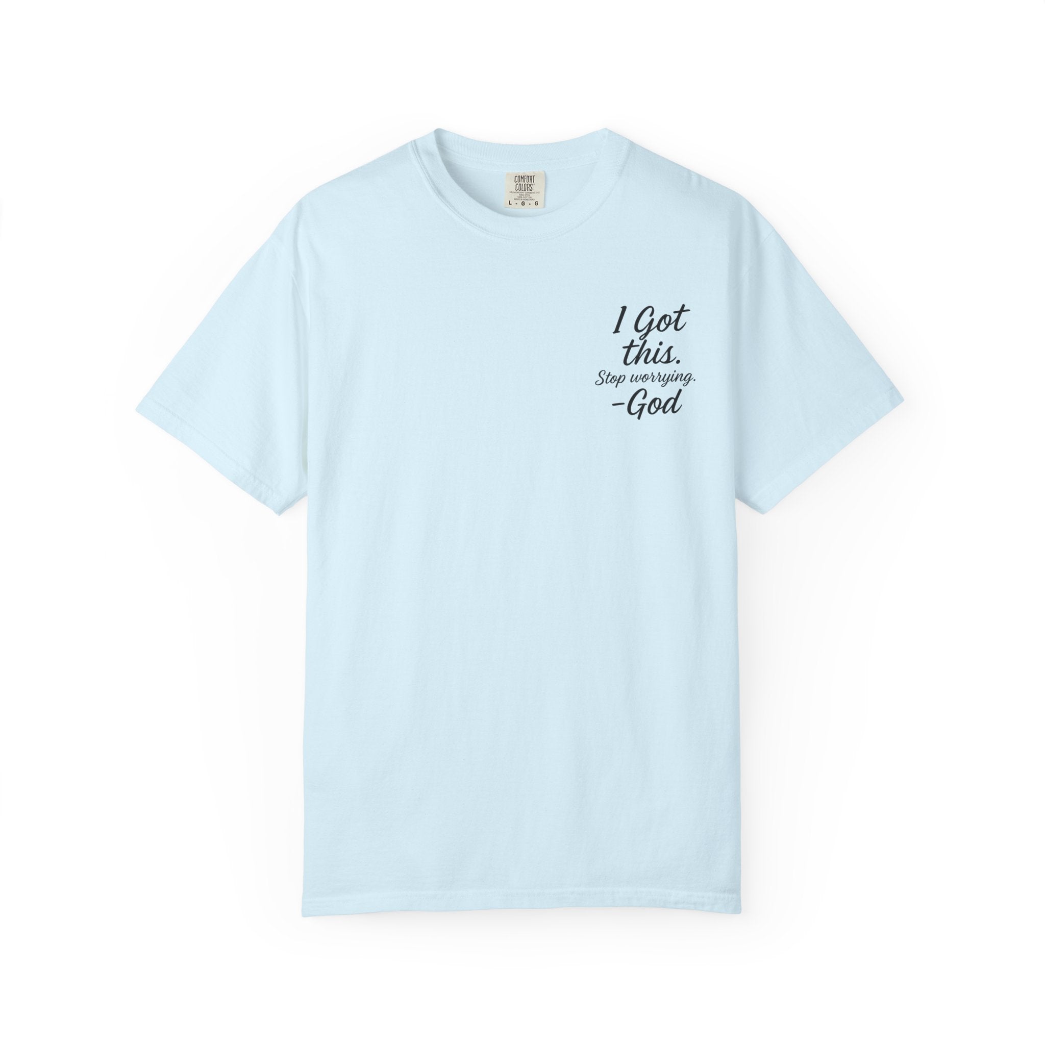 I Got This. Stop Worrying. He's Got You Too. Christian Comfort Colors® 1717 T-Shirt | Inspirational Faith Tee | Scripture Inspired Gift