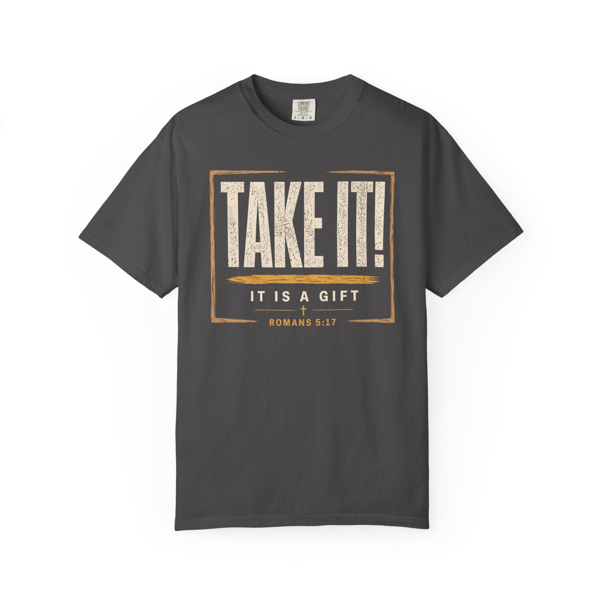 Take It! It Is a Gift Shirt | Romans 5:17 Christian T-Shirt | Comfort Colors 1717 Faith Tee | Righteousness Through Christ