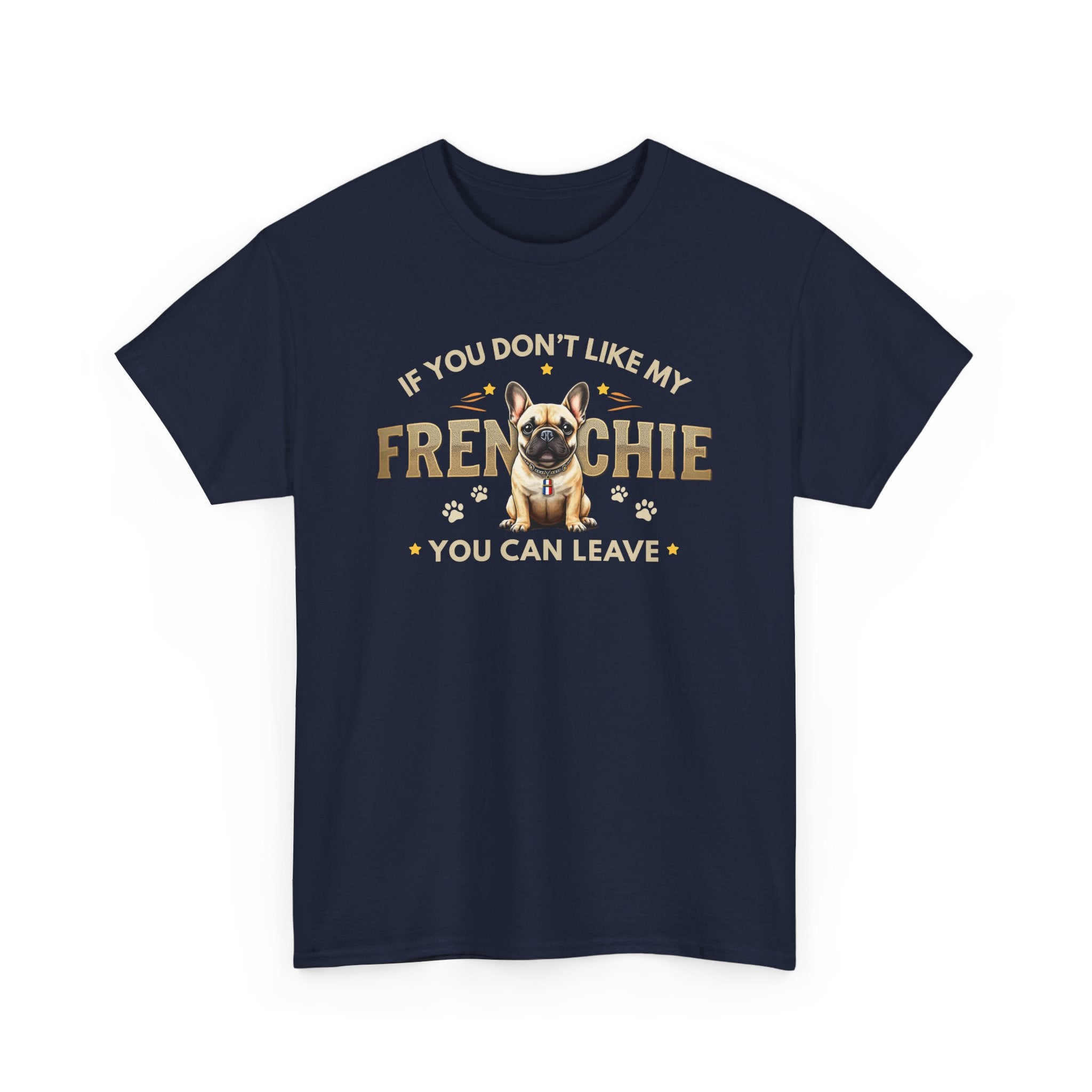 If You Don't Like My Frenchie You Can Leave Shirt | Funny French Bulldog T-Shirt | Gildan 5000 Dog Lover Tee