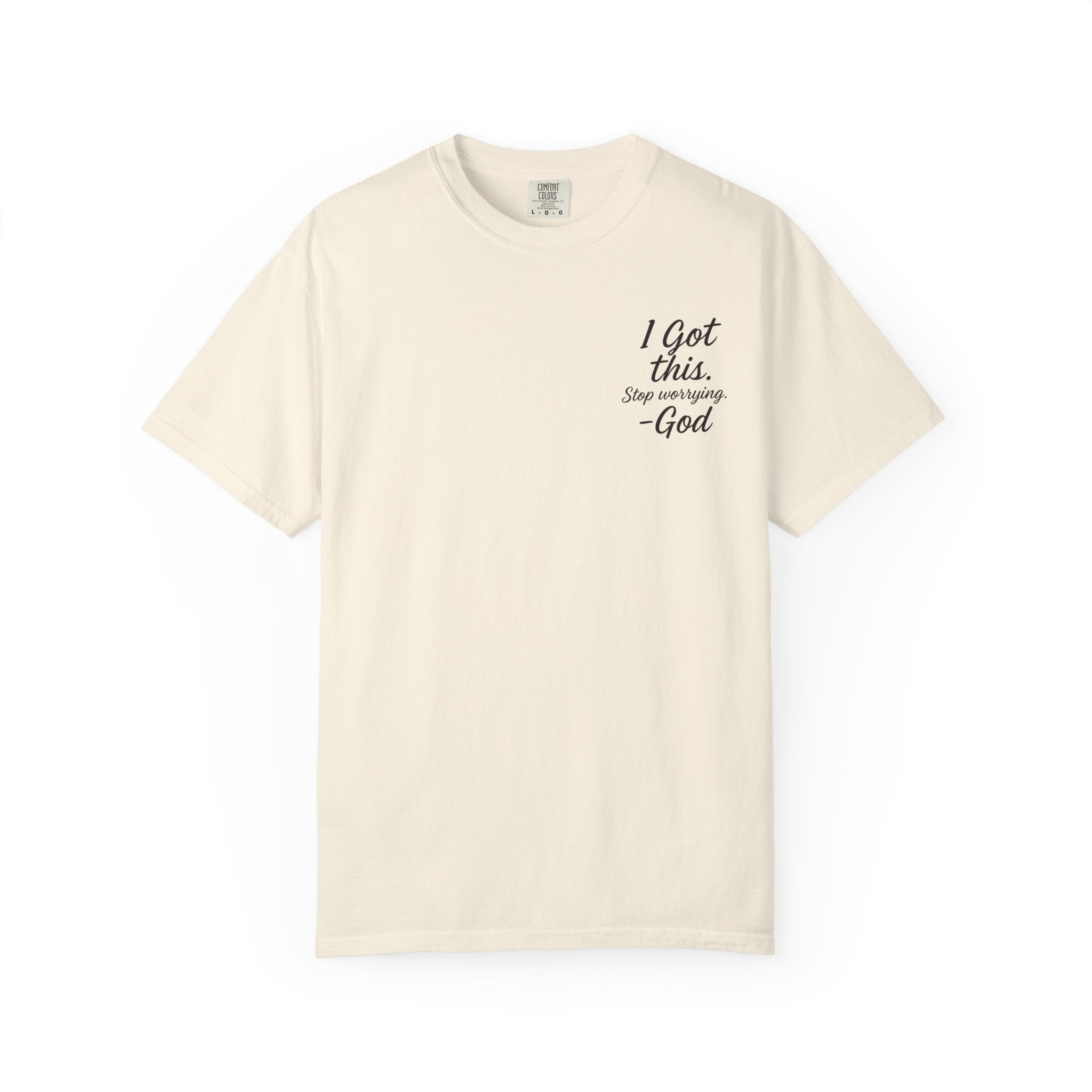 I Got This. Stop Worrying. He's Got You Too. Christian Comfort Colors® 1717 T-Shirt | Inspirational Faith Tee | Scripture Inspired Gift