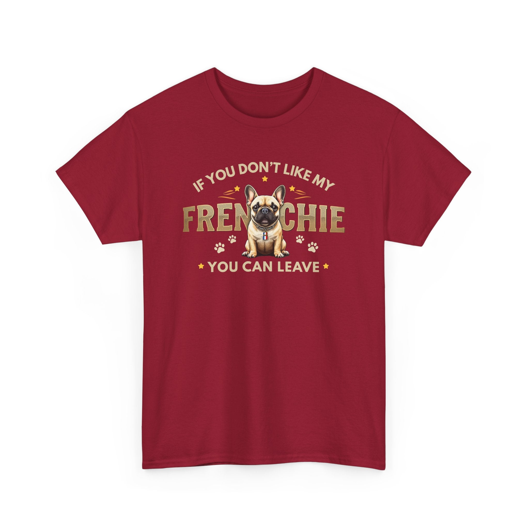 If You Don't Like My Frenchie You Can Leave Shirt | Funny French Bulldog T-Shirt | Gildan 5000 Dog Lover Tee