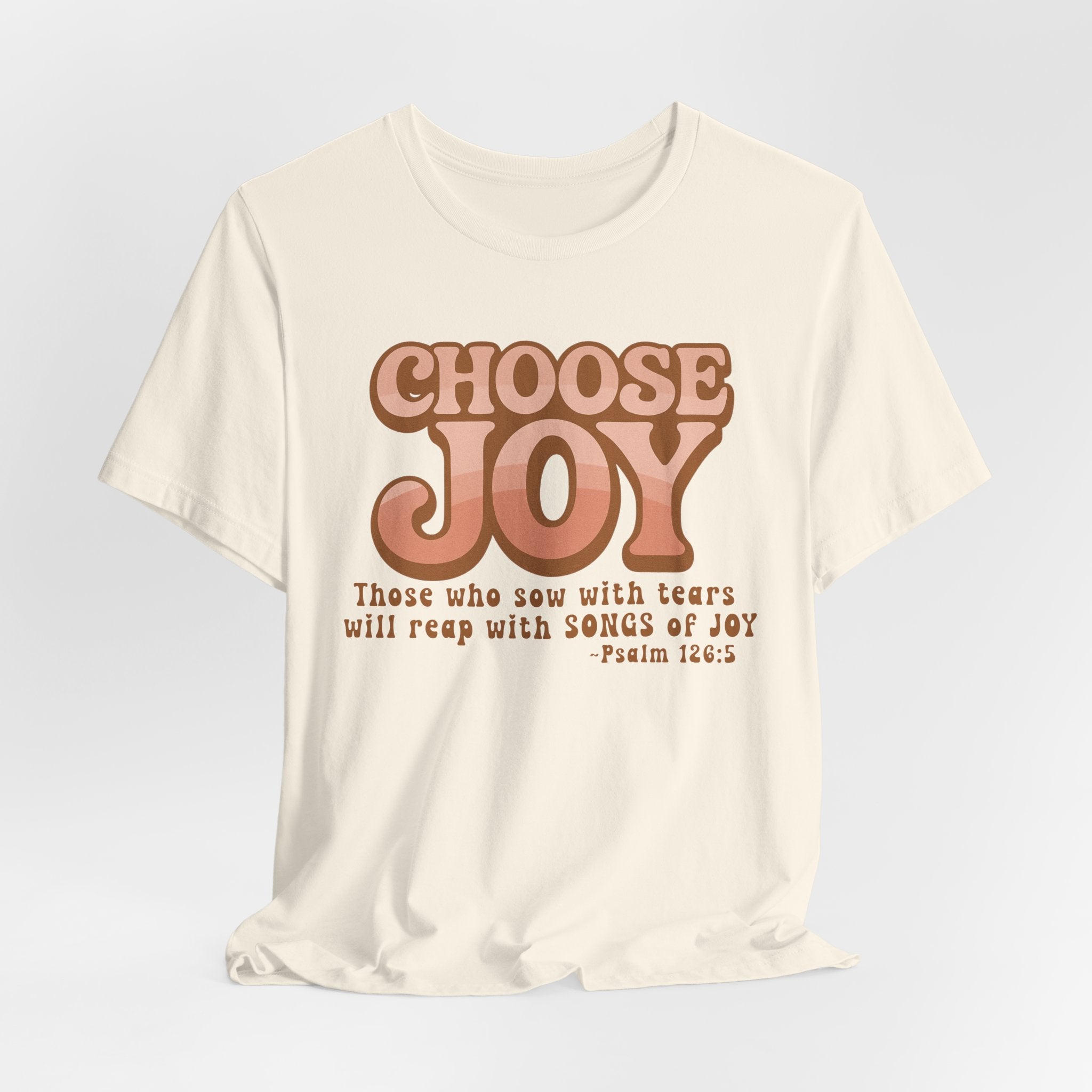 Choose Joy Shirt | Psalm 126:5 Christian Tee | Retro Faith Graphic T-Shirt | Inspirational Bella + Canvas Shirt | Scripture Shirt