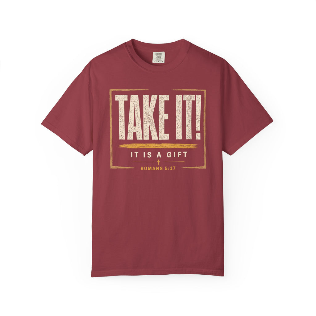 Take It! It Is a Gift Shirt | Romans 5:17 Christian T-Shirt | Comfort Colors 1717 Faith Tee | Righteousness Through Christ