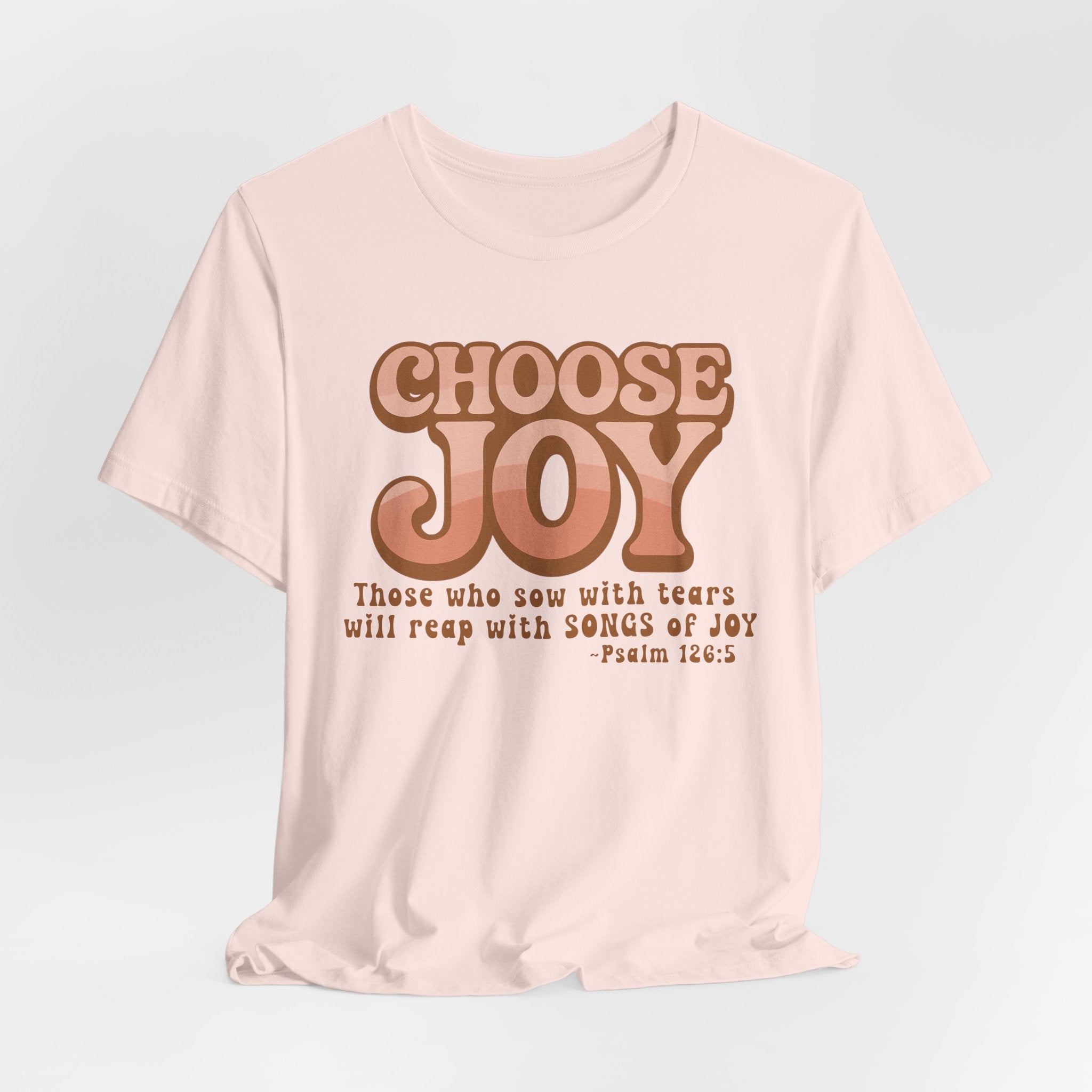 Choose Joy Shirt | Psalm 126:5 Christian Tee | Retro Faith Graphic T-Shirt | Inspirational Bella + Canvas Shirt | Scripture Shirt