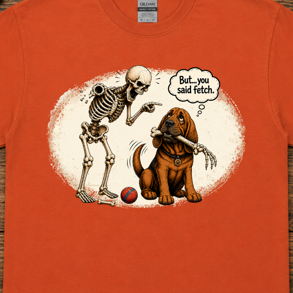But, You Said Fetch Shirt | Funny Bloodhound Halloween Tee | Spooky Dog Lover Shirt | Gildan 5000 Graphic T-Shirt