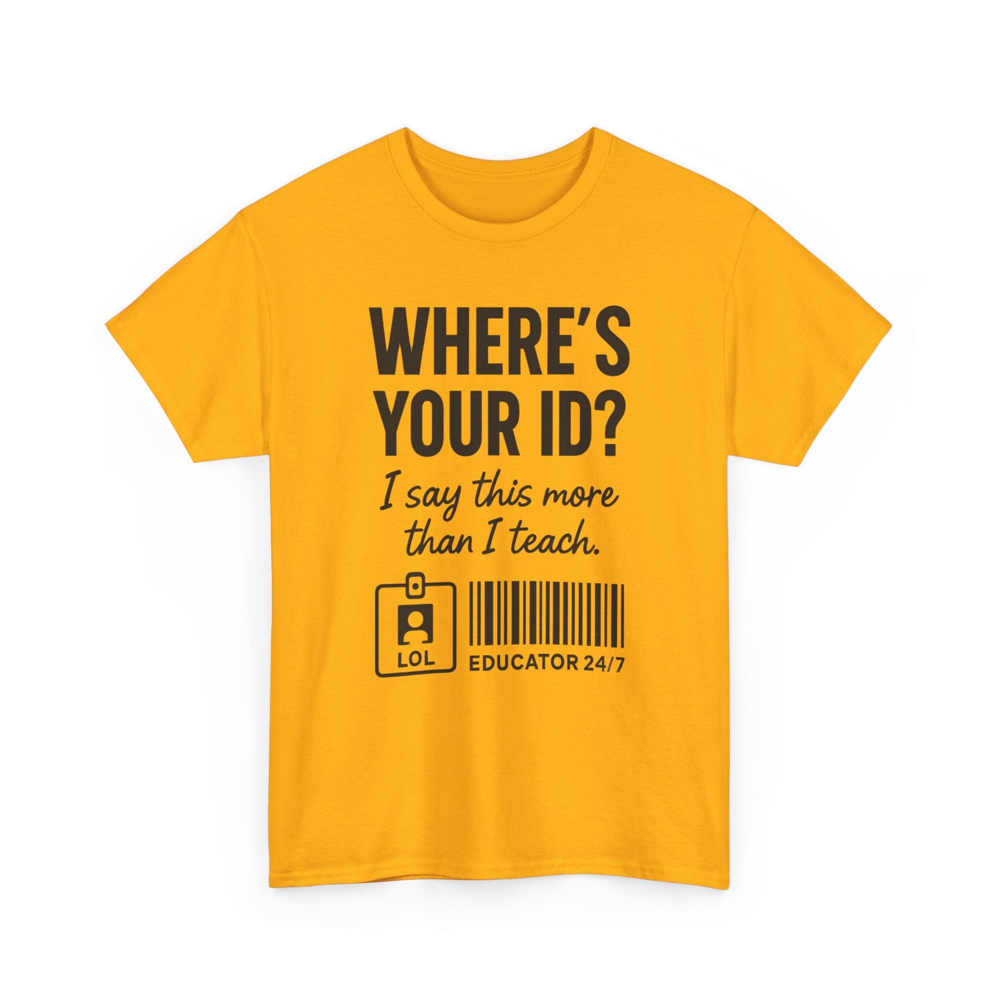 Where's Your ID? Teacher Shirt | Funny Educator T-Shirt | School Staff Graphic Tee | Teacher Humor Shirt | Gildan 5000