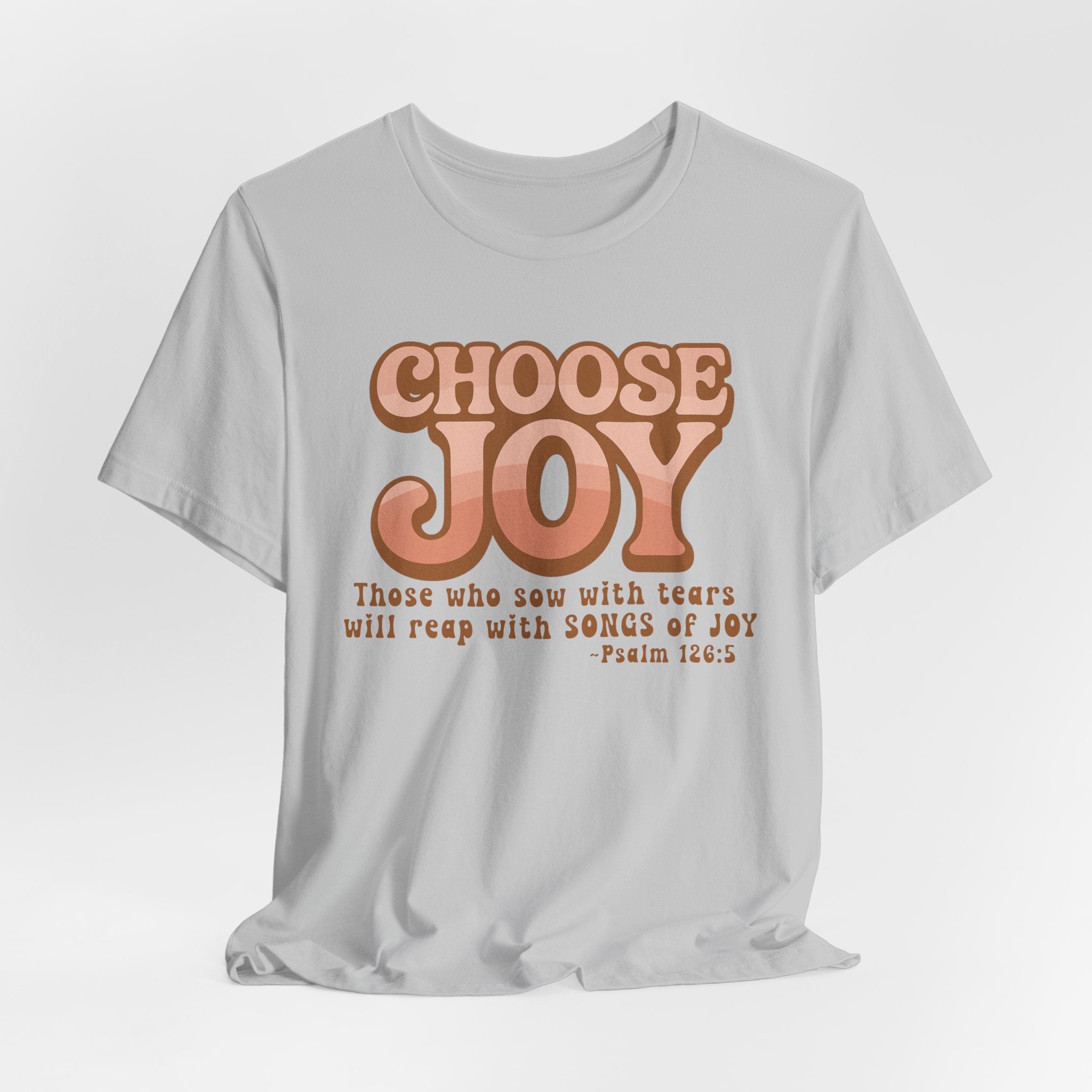 Choose Joy Shirt | Psalm 126:5 Christian Tee | Retro Faith Graphic T-Shirt | Inspirational Bella + Canvas Shirt | Scripture Shirt
