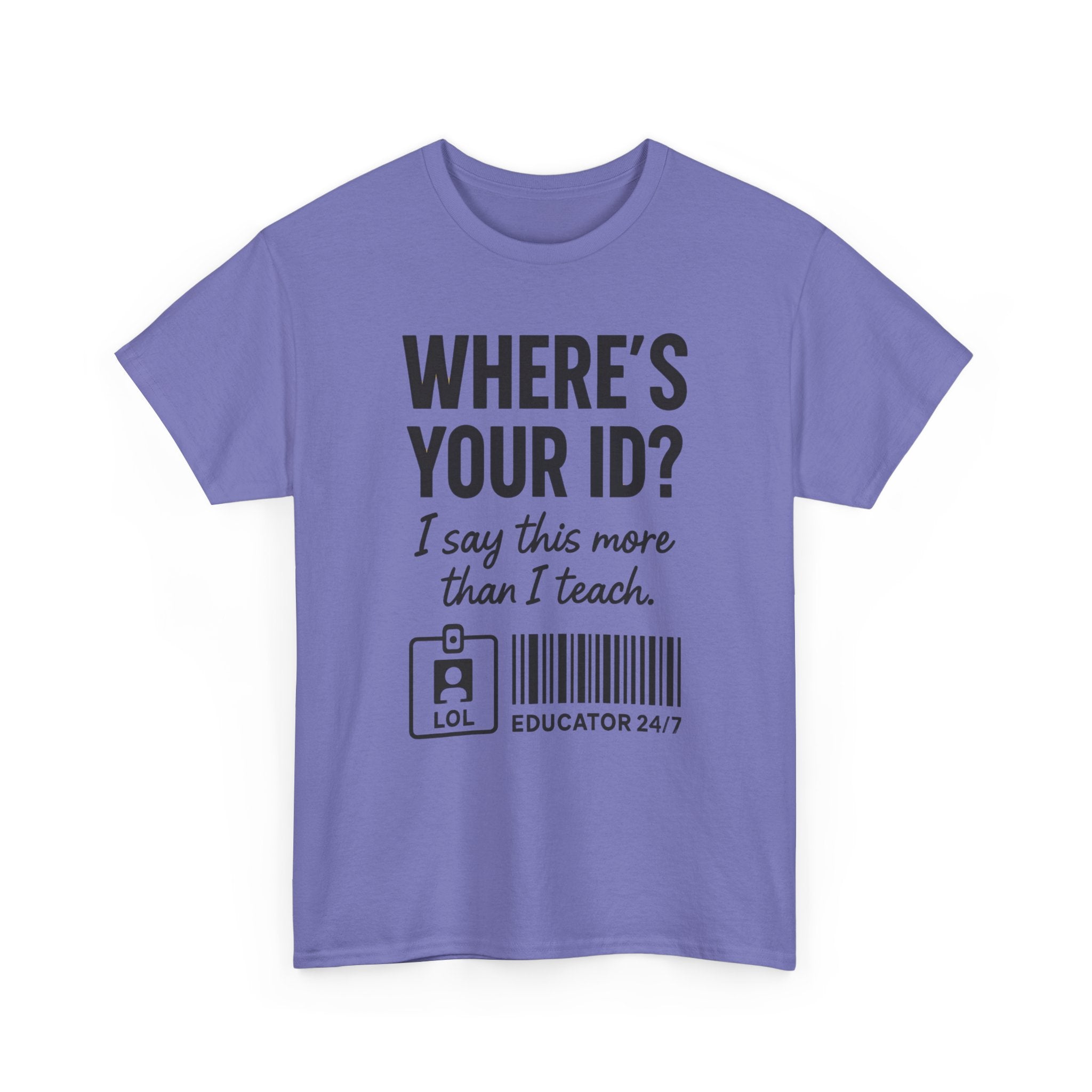 Where's Your ID? Teacher Shirt | Funny Educator T-Shirt | School Staff Graphic Tee | Teacher Humor Shirt | Gildan 5000