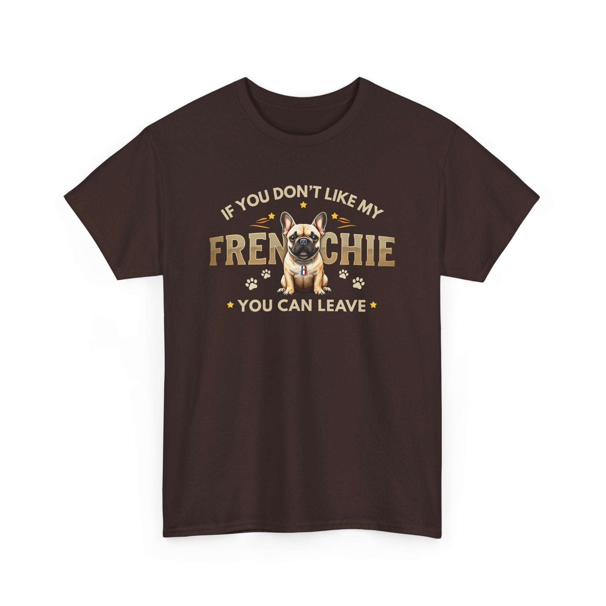 If You Don't Like My Frenchie You Can Leave Shirt | Funny French Bulldog T-Shirt | Gildan 5000 Dog Lover Tee