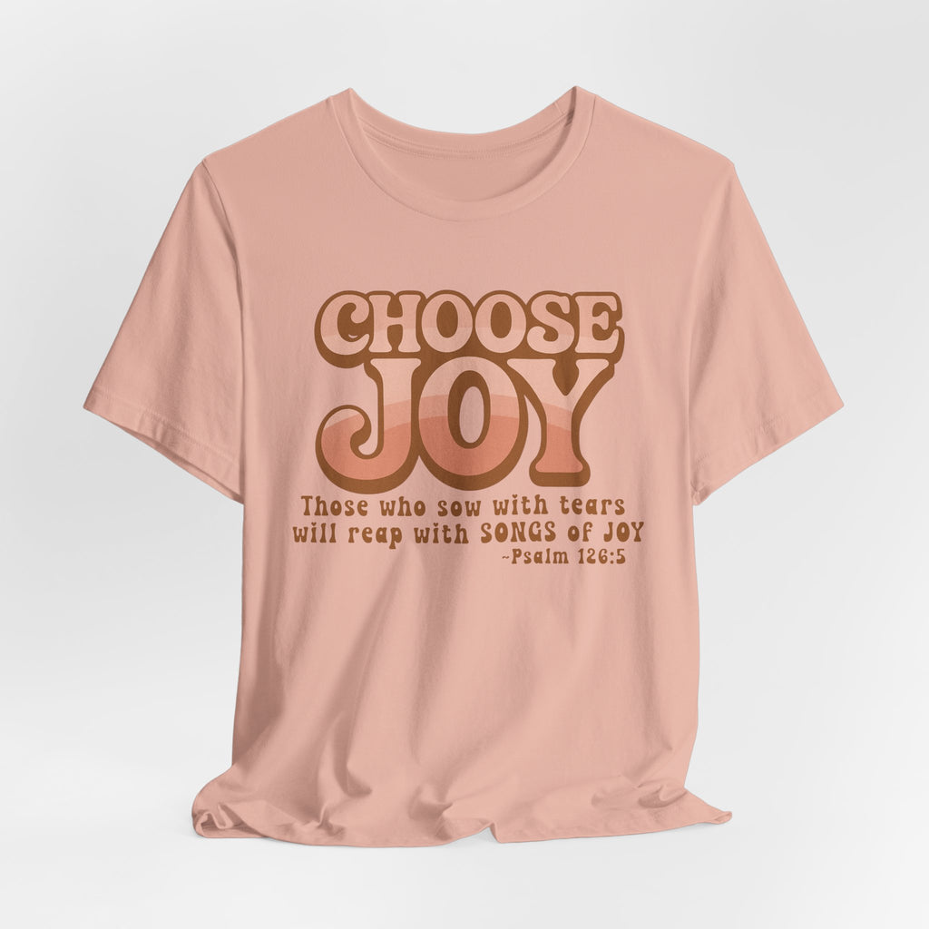 Choose Joy Shirt | Psalm 126:5 Christian Tee | Retro Faith Graphic T-Shirt | Inspirational Bella + Canvas Shirt | Scripture Shirt