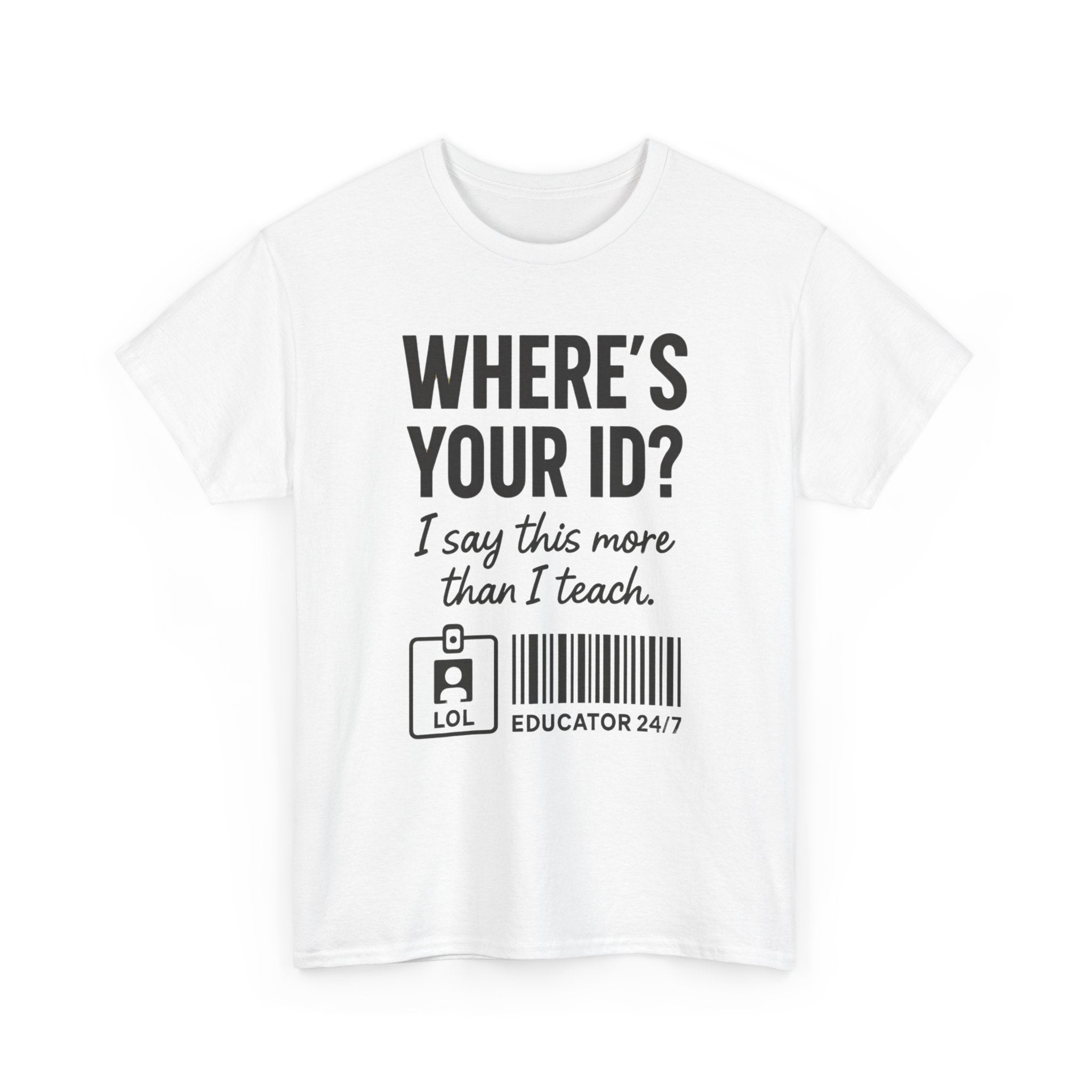 Where's Your ID? Teacher Shirt | Funny Educator T-Shirt | School Staff Graphic Tee | Teacher Humor Shirt | Gildan 5000