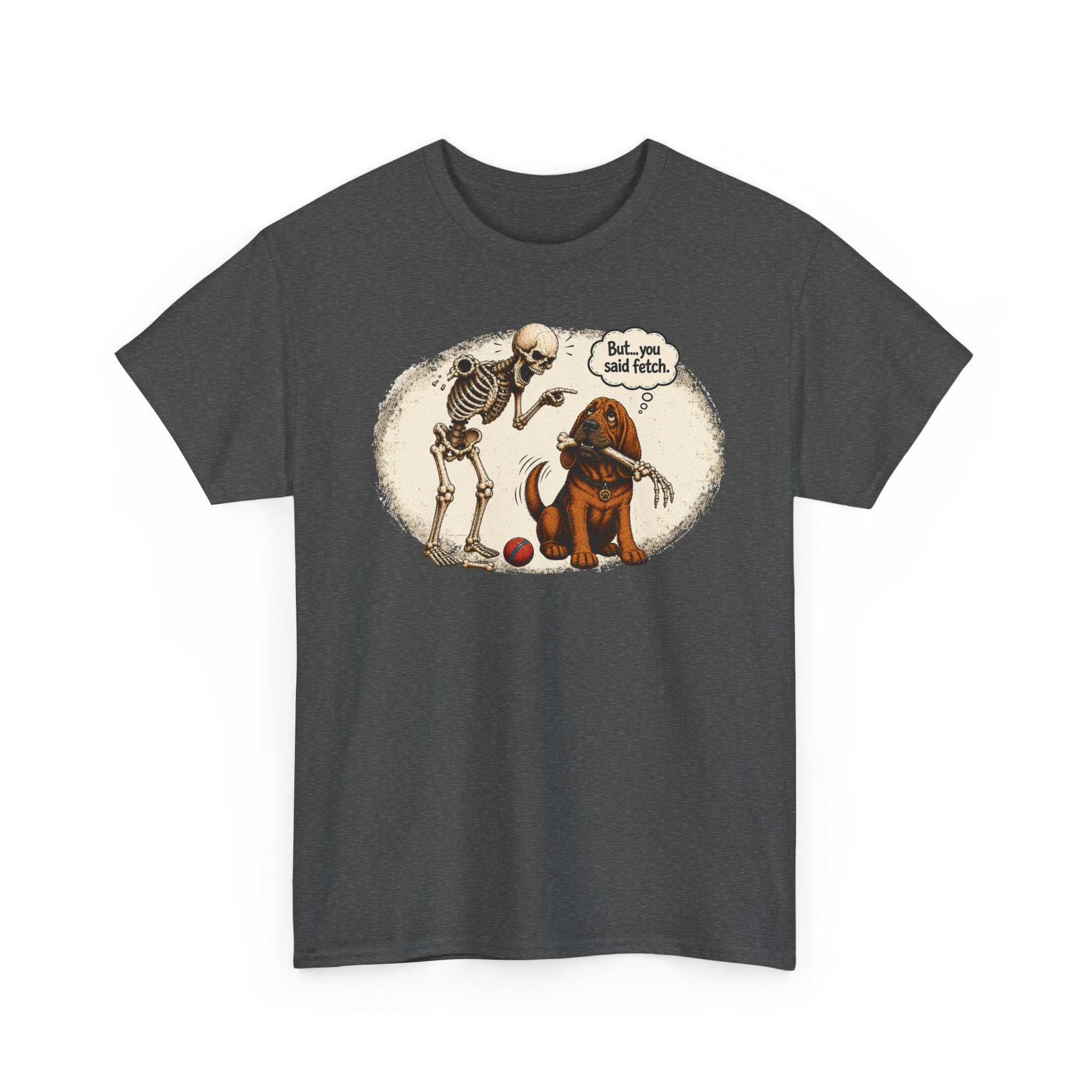 But, You Said Fetch Shirt | Funny Bloodhound Halloween Tee | Spooky Dog Lover Shirt | Gildan 5000 Graphic T-Shirt