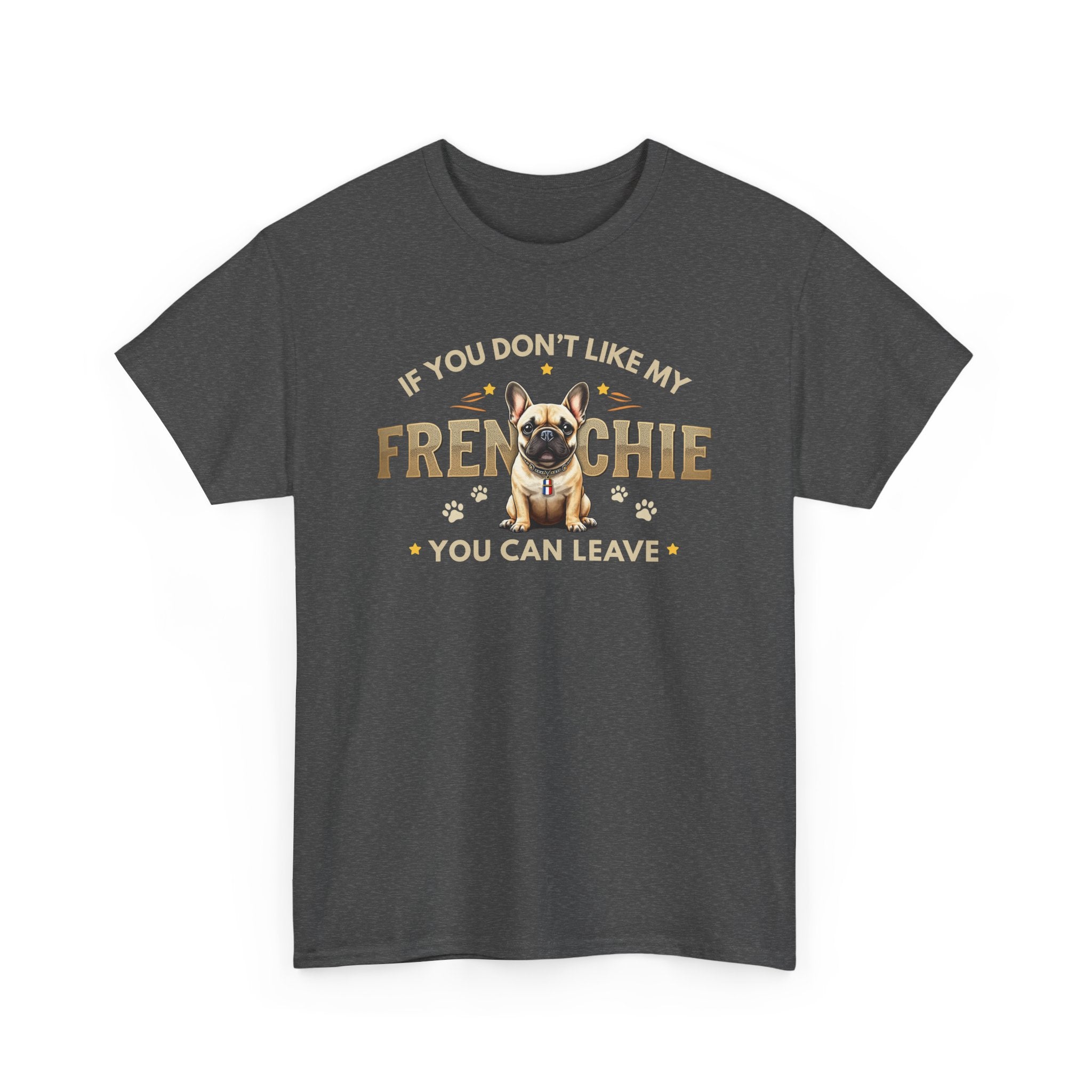 If You Don't Like My Frenchie You Can Leave Shirt | Funny French Bulldog T-Shirt | Gildan 5000 Dog Lover Tee