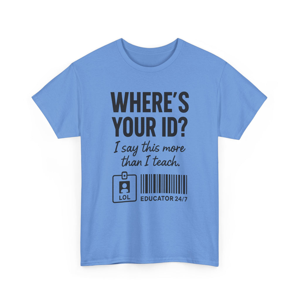Where's Your ID? Teacher Shirt | Funny Educator T-Shirt | School Staff Graphic Tee | Teacher Humor Shirt | Gildan 5000