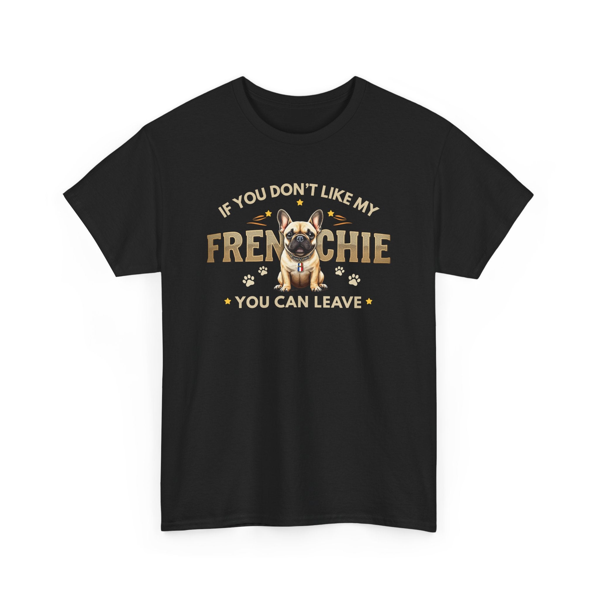 If You Don't Like My Frenchie You Can Leave Shirt | Funny French Bulldog T-Shirt | Gildan 5000 Dog Lover Tee