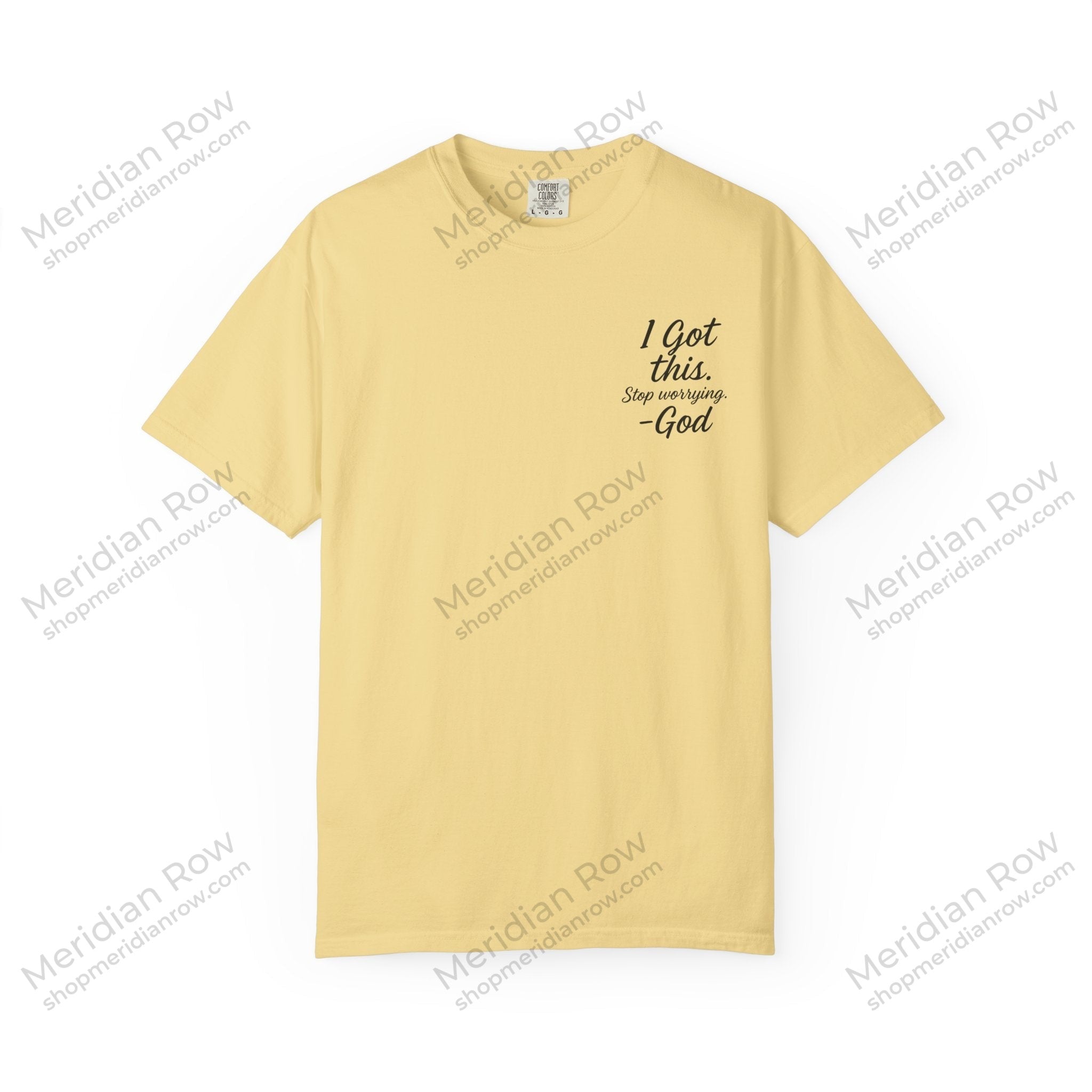 I Got This. Stop Worrying. He's Got You Too. Christian Comfort Colors® 1717 T-Shirt | Inspirational Faith Tee | Scripture Inspired Gift