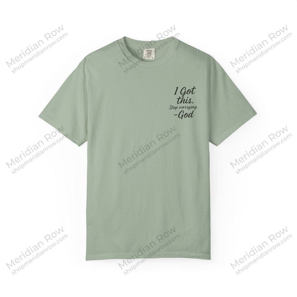 I Got This. Stop Worrying. He's Got You Too. Christian Comfort Colors® 1717 T-Shirt | Inspirational Faith Tee | Scripture Inspired Gift