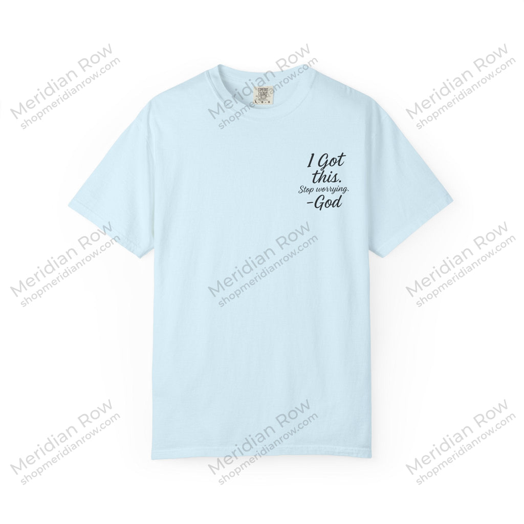 I Got This. Stop Worrying. He's Got You Too. Christian Comfort Colors® 1717 T-Shirt | Inspirational Faith Tee | Scripture Inspired Gift