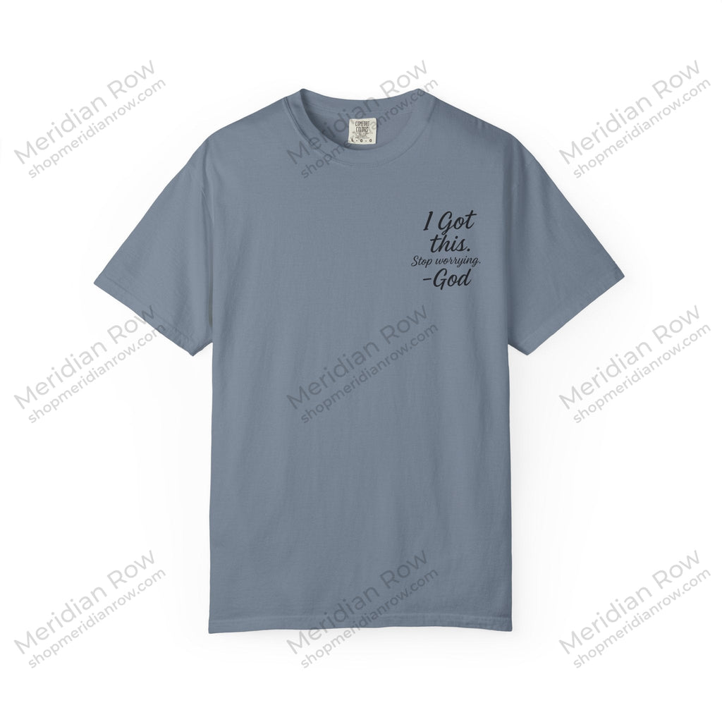 I Got This. Stop Worrying. He's Got You Too. Christian Comfort Colors® 1717 T-Shirt | Inspirational Faith Tee | Scripture Inspired Gift