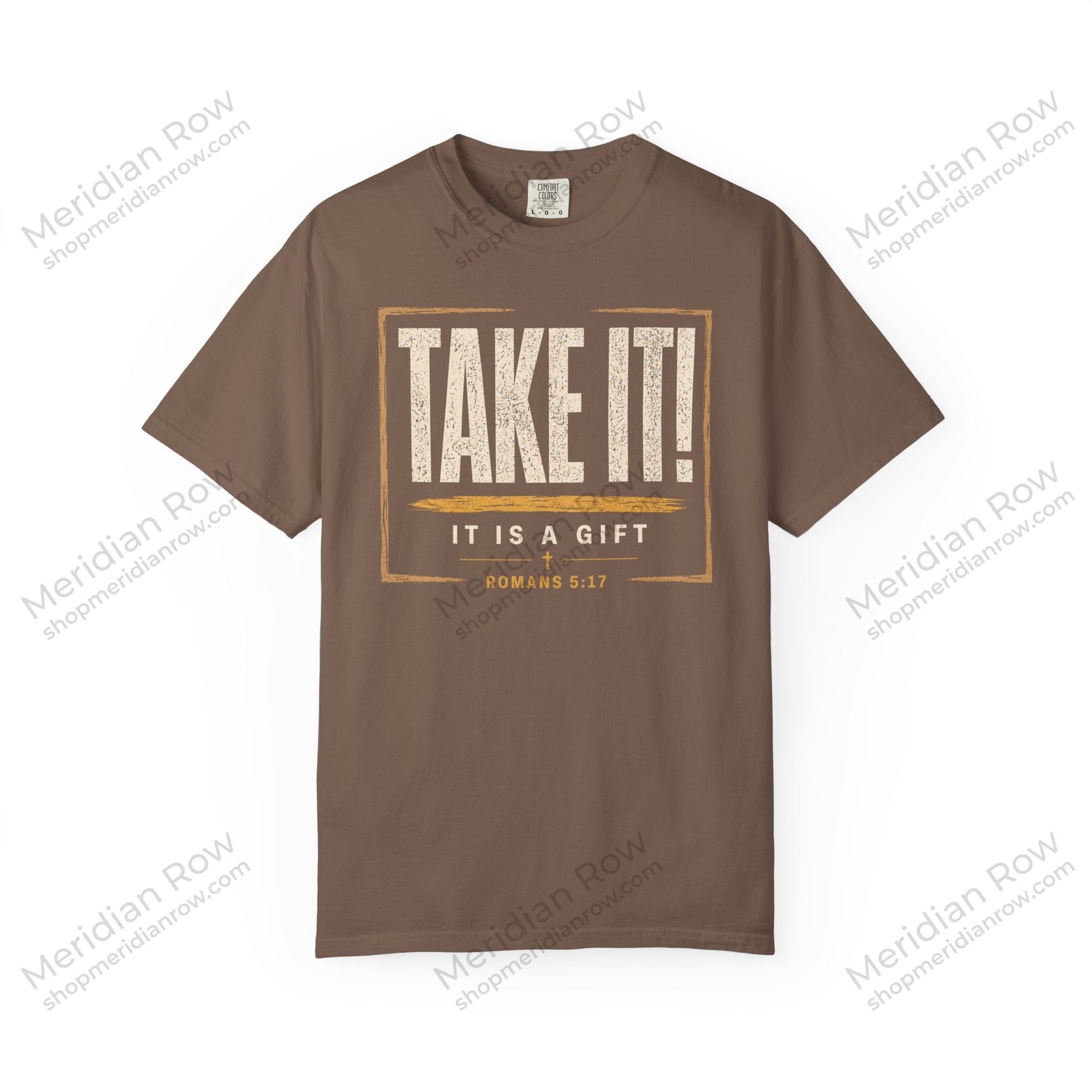 Take It! It Is a Gift Shirt | Romans 5:17 Christian T-Shirt | Comfort Colors 1717 Faith Tee | Righteousness Through Christ