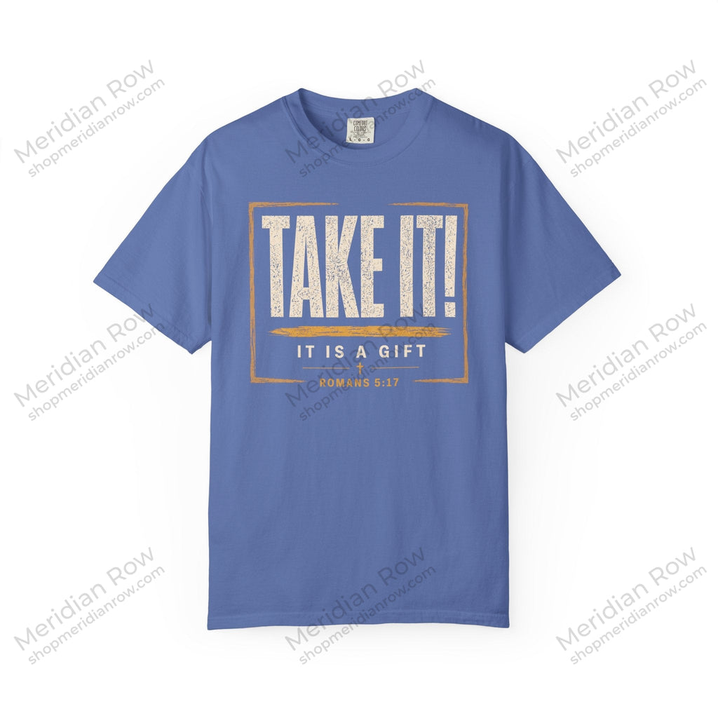 Take It! It Is a Gift Shirt | Romans 5:17 Christian T-Shirt | Comfort Colors 1717 Faith Tee | Righteousness Through Christ