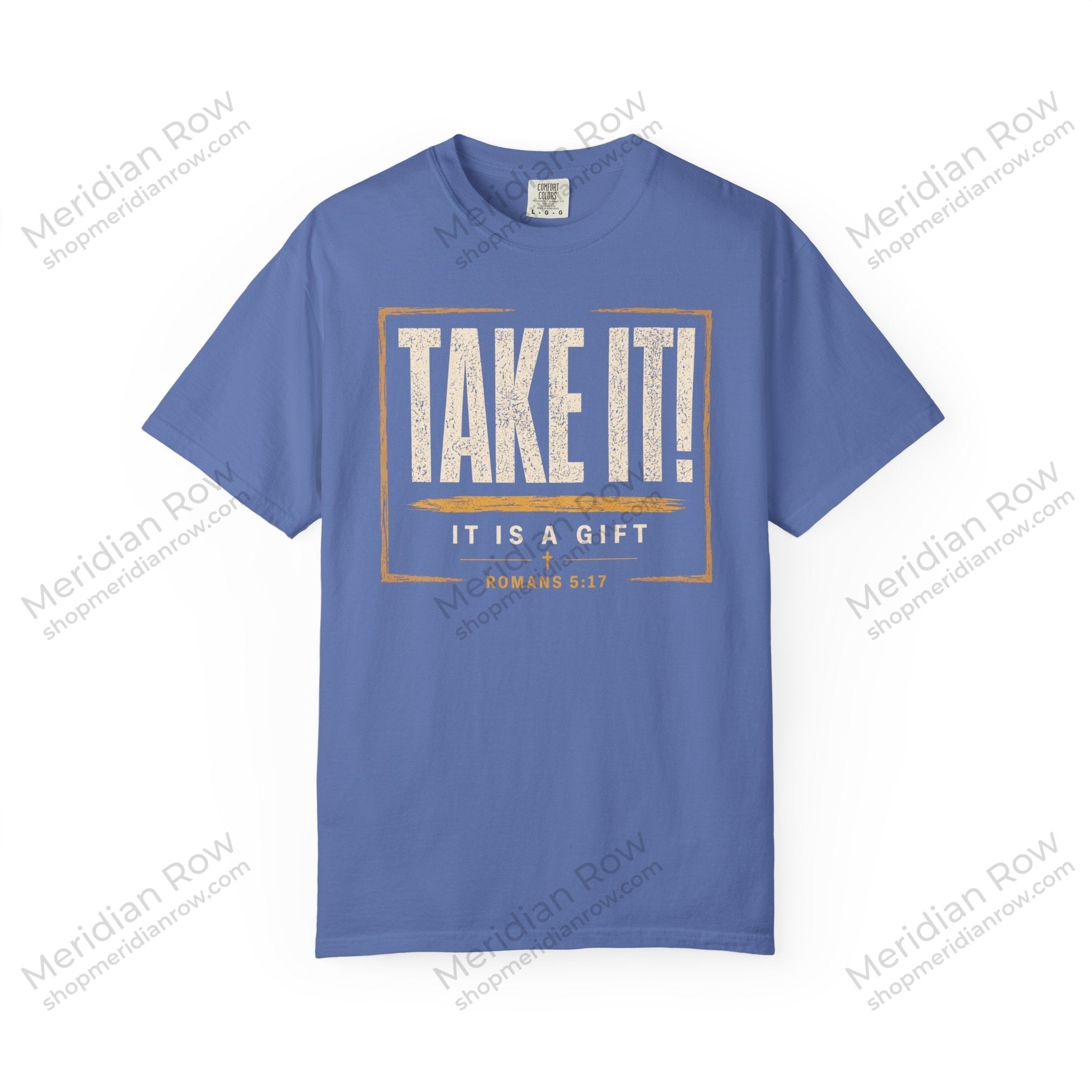 Take It! It Is a Gift Shirt | Romans 5:17 Christian T-Shirt | Comfort Colors 1717 Faith Tee | Righteousness Through Christ