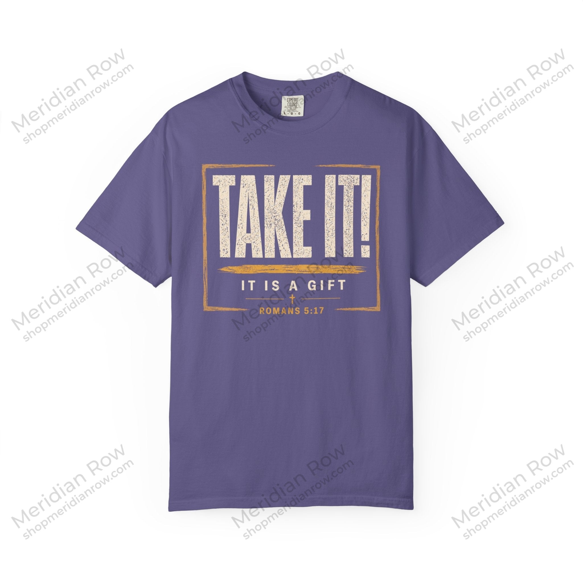 Take It! It Is a Gift Shirt | Romans 5:17 Christian T-Shirt | Comfort Colors 1717 Faith Tee | Righteousness Through Christ