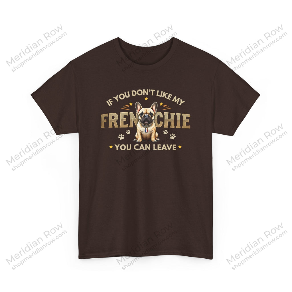 If You Don't Like My Frenchie You Can Leave Shirt | Funny French Bulldog T-Shirt | Gildan 5000 Dog Lover Tee