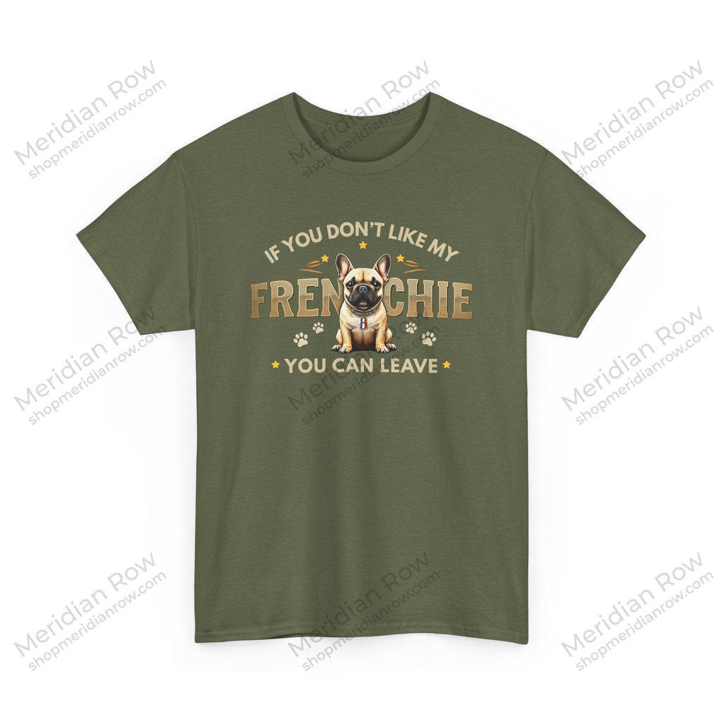 If You Don't Like My Frenchie You Can Leave Shirt | Funny French Bulldog T-Shirt | Gildan 5000 Dog Lover Tee
