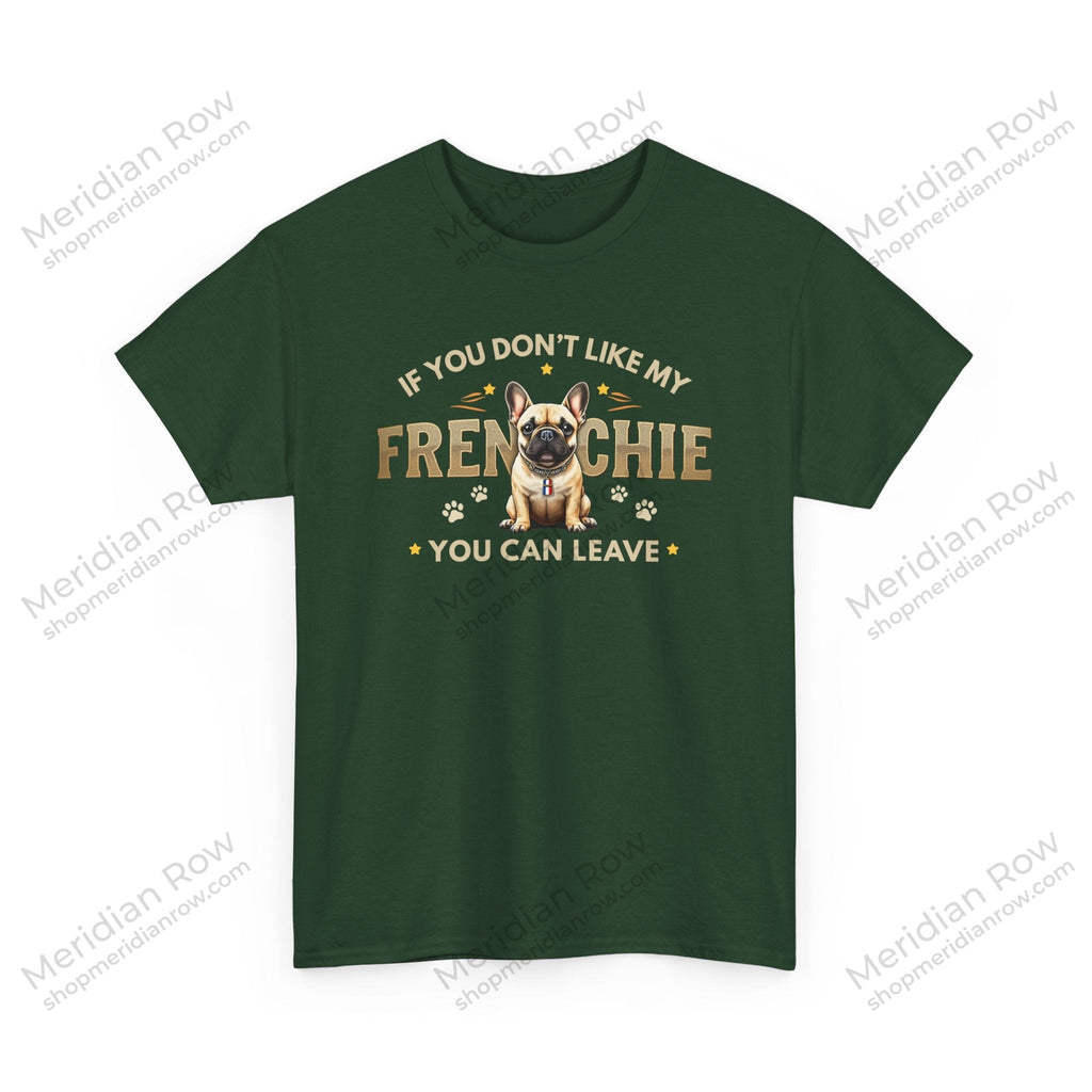 If You Don't Like My Frenchie You Can Leave Shirt | Funny French Bulldog T-Shirt | Gildan 5000 Dog Lover Tee