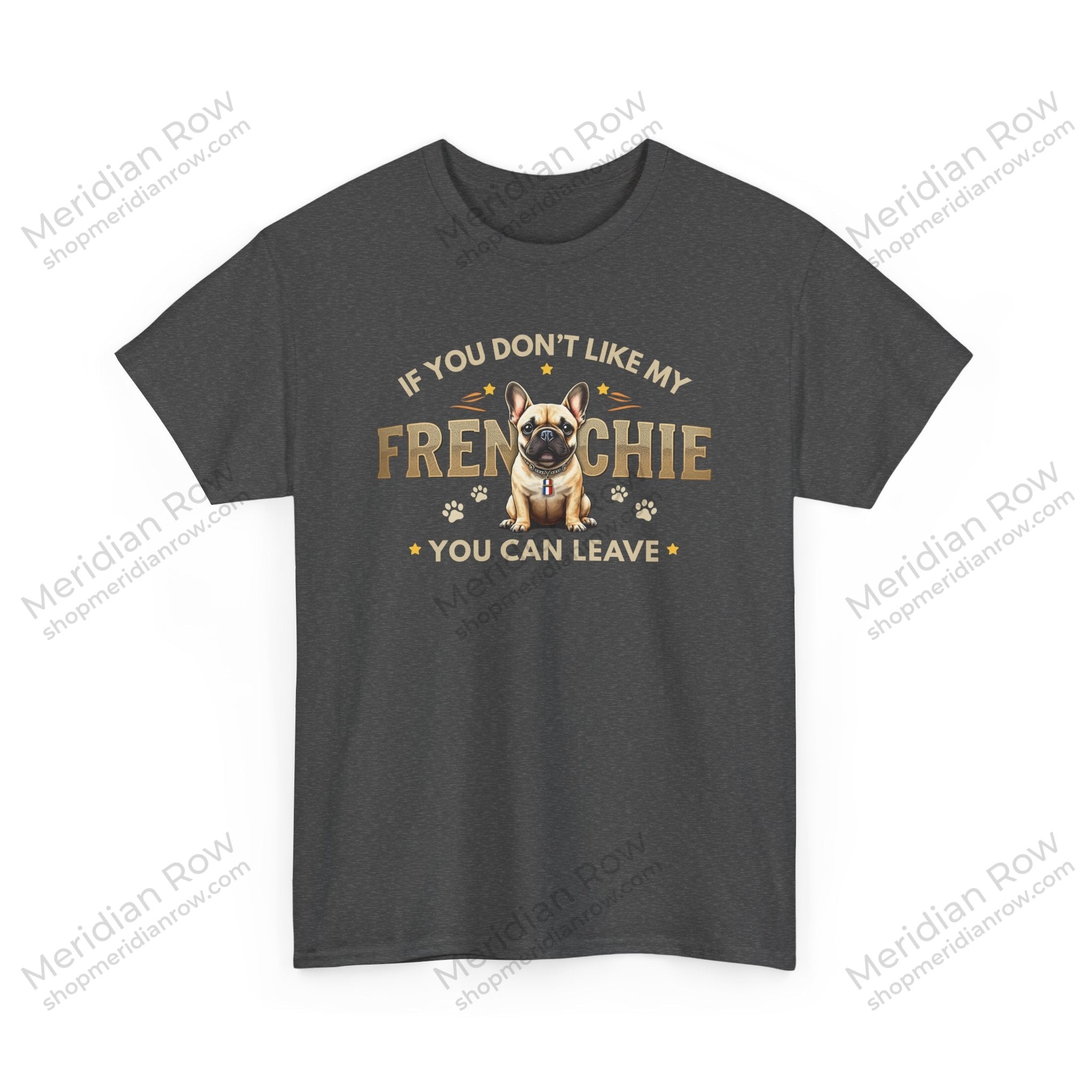 If You Don't Like My Frenchie You Can Leave Shirt | Funny French Bulldog T-Shirt | Gildan 5000 Dog Lover Tee