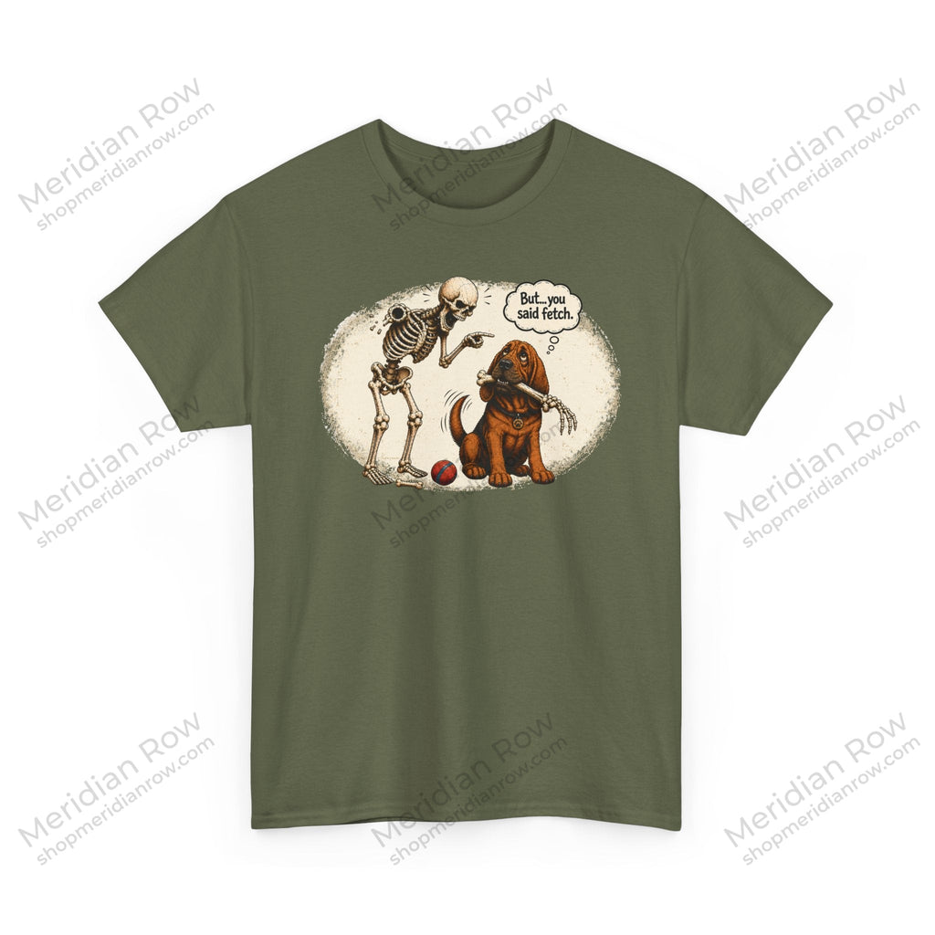 But, You Said Fetch Shirt | Funny Bloodhound Halloween Tee | Spooky Dog Lover Shirt | Gildan 5000 Graphic T-Shirt
