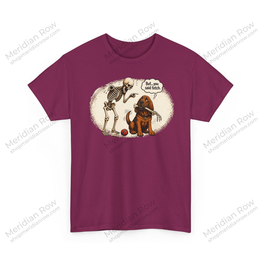 But, You Said Fetch Shirt | Funny Bloodhound Halloween Tee | Spooky Dog Lover Shirt | Gildan 5000 Graphic T-Shirt