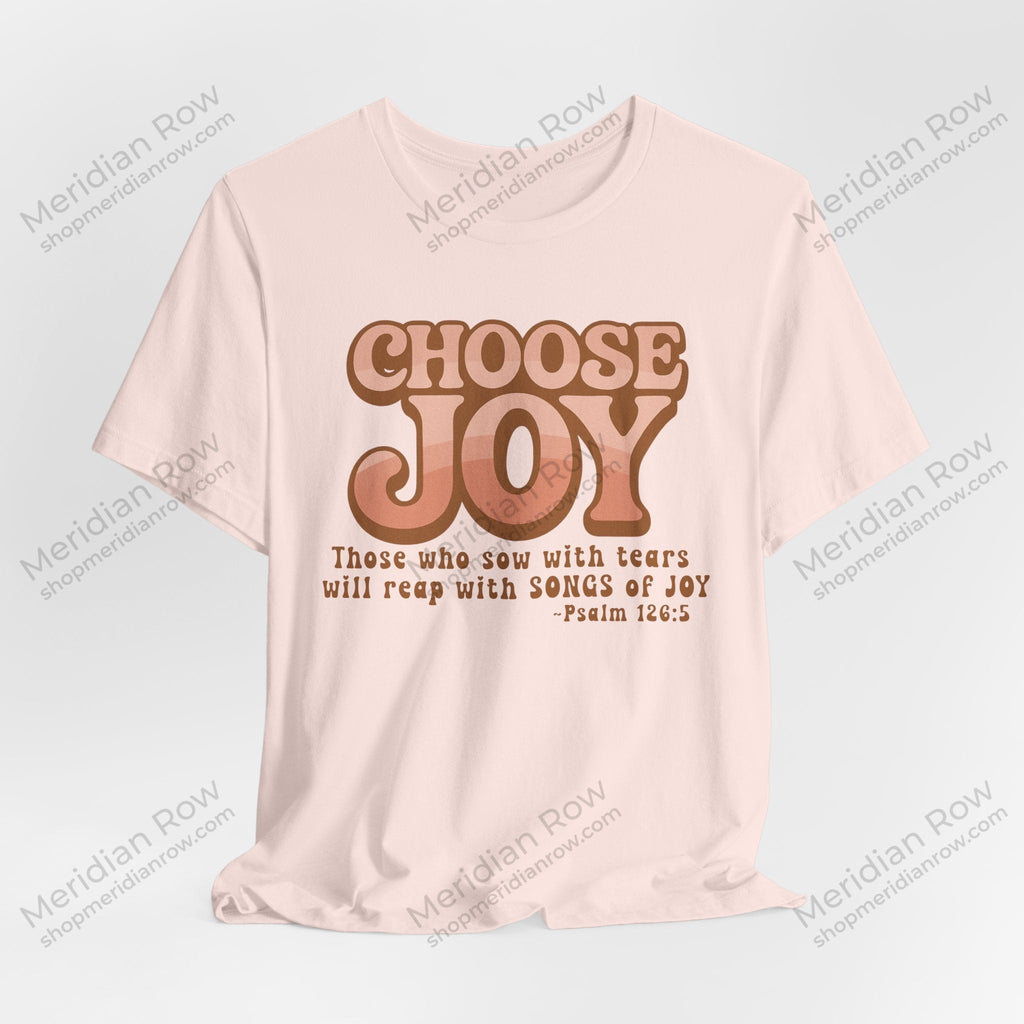Choose Joy Shirt | Psalm 126:5 Christian Tee | Retro Faith Graphic T-Shirt | Inspirational Bella + Canvas Shirt | Scripture Shirt