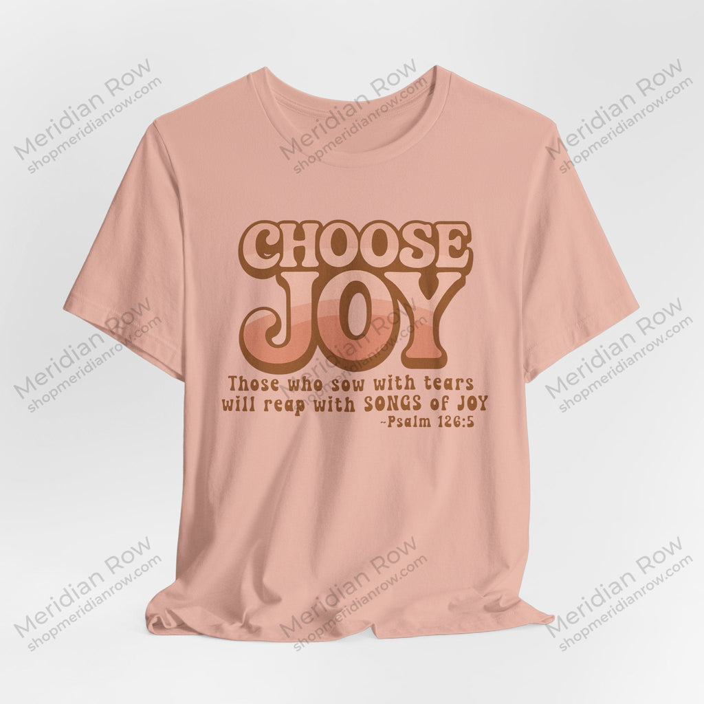 Choose Joy Shirt | Psalm 126:5 Christian Tee | Retro Faith Graphic T-Shirt | Inspirational Bella + Canvas Shirt | Scripture Shirt