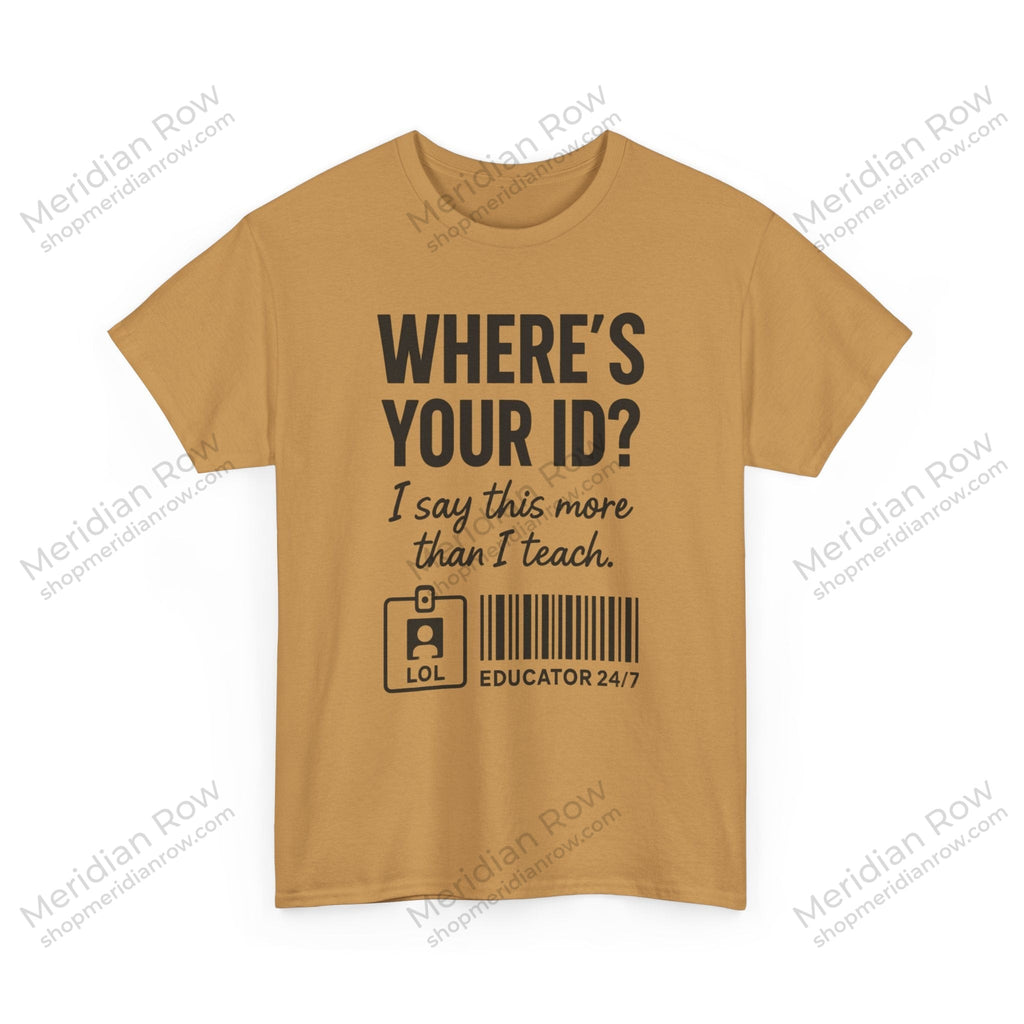 Where's Your ID? Teacher Shirt | Funny Educator T-Shirt | School Staff Graphic Tee | Teacher Humor Shirt | Gildan 5000
