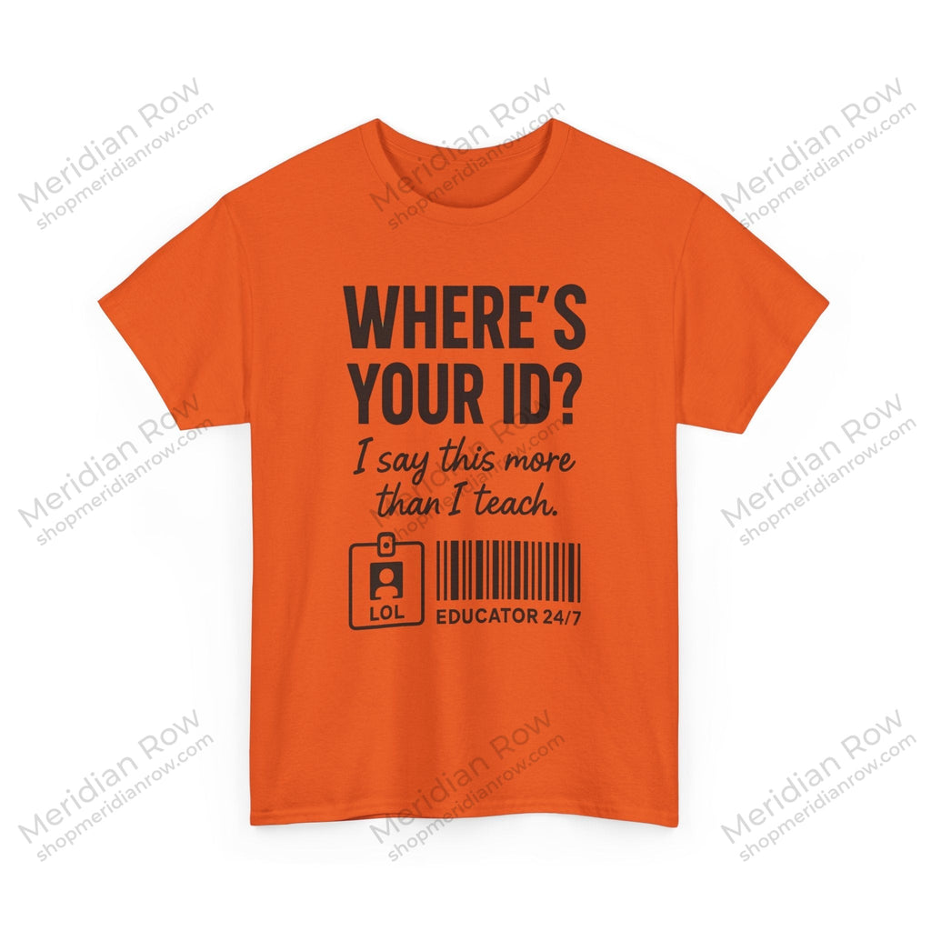 Where's Your ID? Teacher Shirt | Funny Educator T-Shirt | School Staff Graphic Tee | Teacher Humor Shirt | Gildan 5000