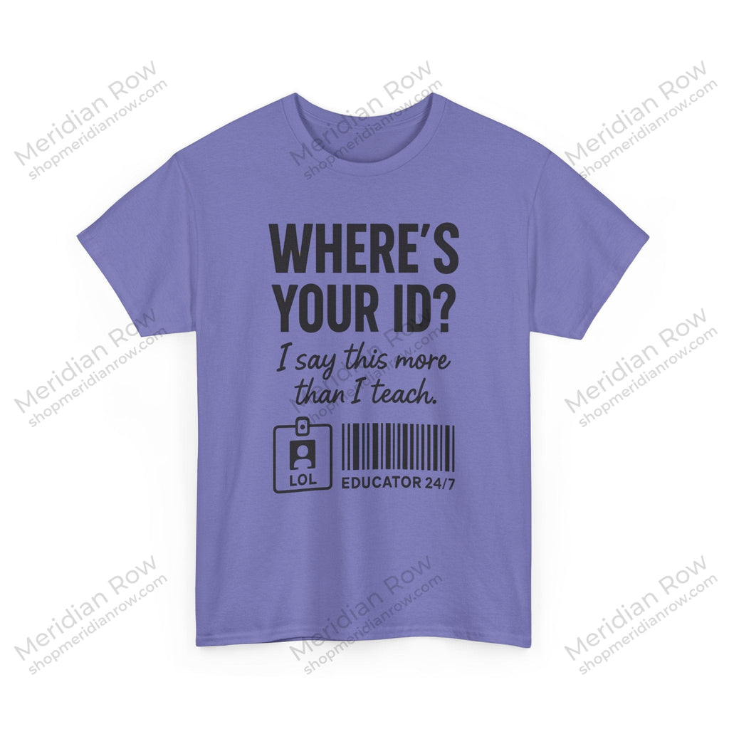 Where's Your ID? Teacher Shirt | Funny Educator T-Shirt | School Staff Graphic Tee | Teacher Humor Shirt | Gildan 5000