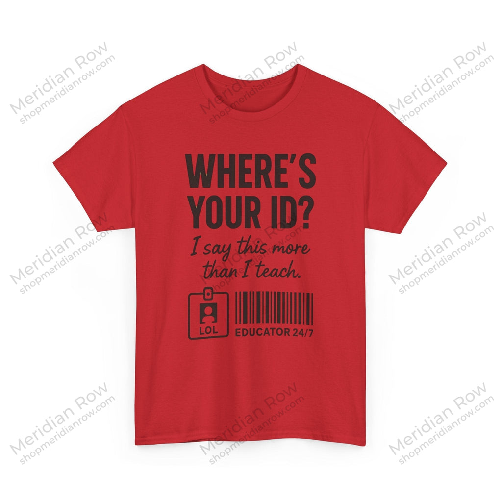 Where's Your ID? Teacher Shirt | Funny Educator T-Shirt | School Staff Graphic Tee | Teacher Humor Shirt | Gildan 5000