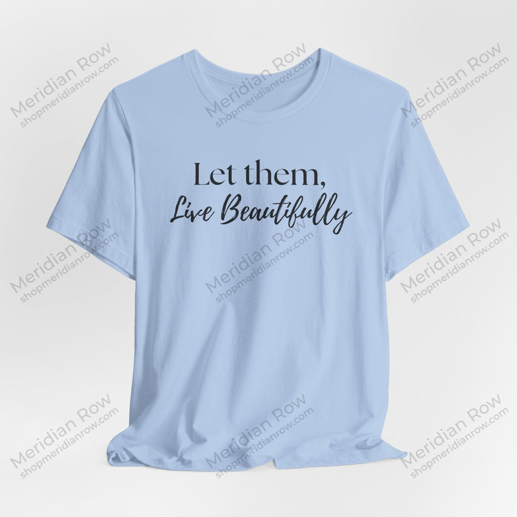 Let Them, Live Beautifully | Inspirational Graphic Tee | Protect Your Peace Shirt