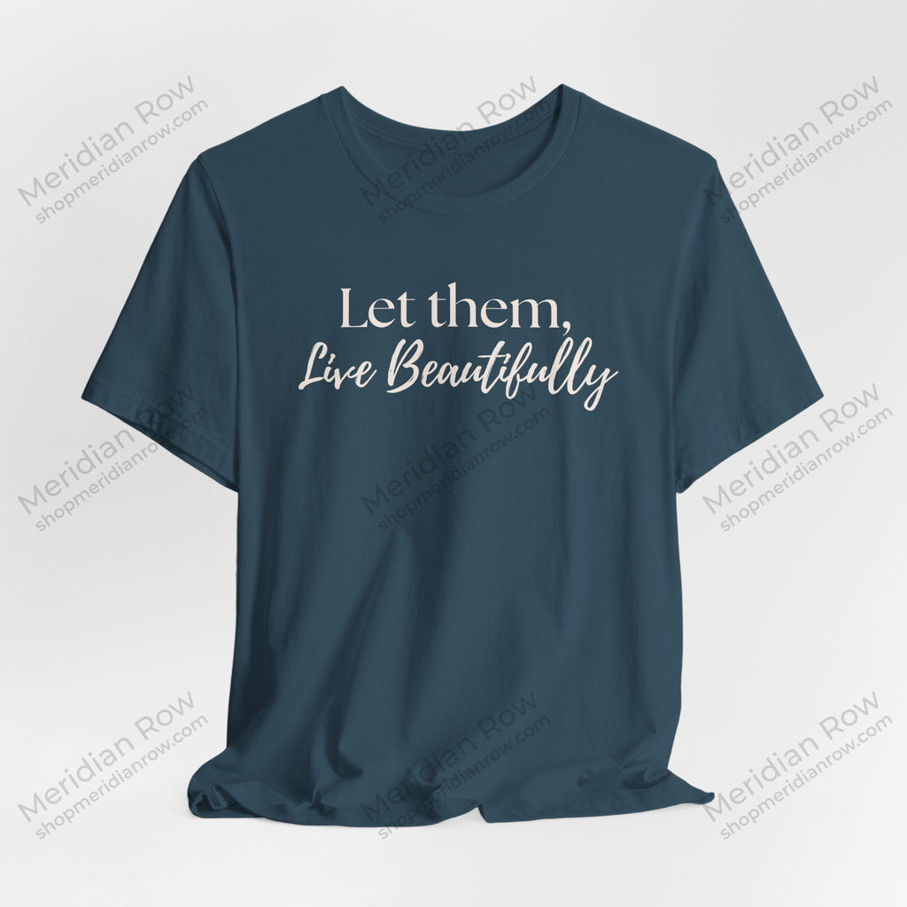 Let Them, Live Beautifully | Inspirational Graphic Tee | Protect Your Peace Shirt